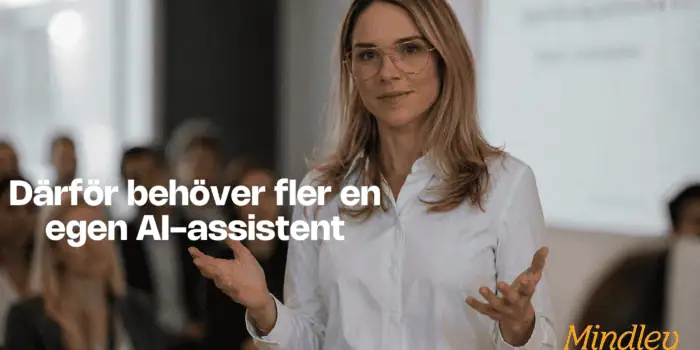 Därför behöver fler en egen AI-assistent - Anna Cronqvist - Mindley