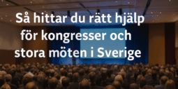 Så hittar du rätt hjälp för kongresser och stora möten i Sverige - Lista med 20 aktörer