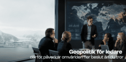 När omvärlden flyttar in i ledningsrummet – därför behöver fler ledare förstå geopolitik